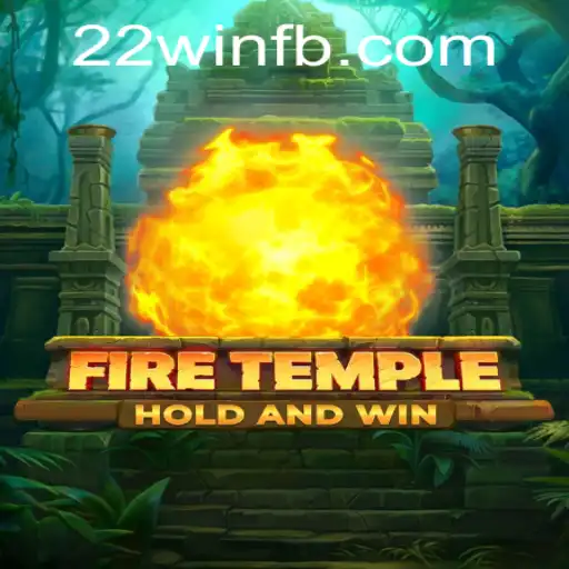 The Enchanting World of FireTemple: Unveiling the Adventure and Strategy Behind 22win